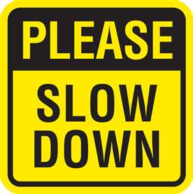 SIGN - &quot;PLEASE SLOW DOWN&quot; 15&quot;W X 15&quot;H YELLOW BACKGROUND